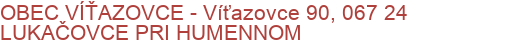 OBEC VÍŤAZOVCE - Víťazovce 90, 067 24 LUKAČOVCE PRI HUMENNOM