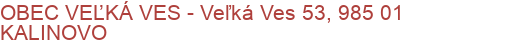 OBEC VEĽKÁ VES - Veľká Ves 53, 985 01 KALINOVO