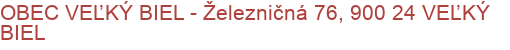 OBEC VEĽKÝ BIEL - Železničná 76, 900 24 VEĽKÝ BIEL