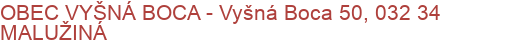 OBEC VYŠNÁ BOCA - Vyšná Boca 50, 032 34 MALUŽINÁ