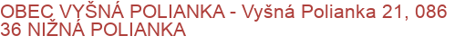 OBEC VYŠNÁ POLIANKA - Vyšná Polianka 21, 086 36 NIŽNÁ POLIANKA