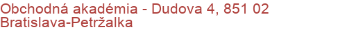 Obchodná akadémia - Dudova 4, 851 02 Bratislava-Petržalka