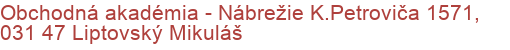 Obchodná akadémia - Nábrežie K.Petroviča 1571, 031 47 Liptovský Mikuláš