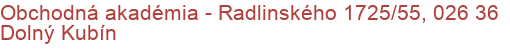 Obchodná akadémia - Radlinského 1725/55, 026 36 Dolný Kubín