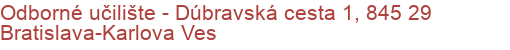 Odborné učilište - Dúbravská cesta 1, 845 29 Bratislava-Karlova Ves