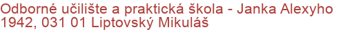 Odborné učilište a praktická škola - Janka Alexyho 1942, 031 01 Liptovský Mikuláš