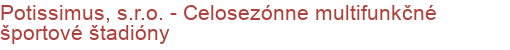 Potissimus, s.r.o. - Celosezónne multifunkčné športové štadióny | Multifunkčné ihriská, Športoviská a športové povrchy