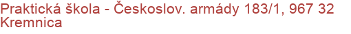 Praktická škola - Českoslov. armády 183/1, 967 32 Kremnica