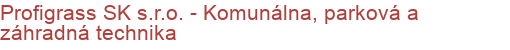Profigrass SK s.r.o. - Komunálna, parková a záhradná technika | Komunálna, záhradná, lesná, poľnohospodárska technika, čistiaca technika