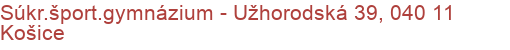 Súkr.šport.gymnázium - Užhorodská 39, 040 11 Košice