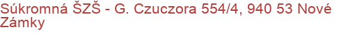 Súkromná ŠZŠ - G. Czuczora 554/4, 940 53 Nové Zámky