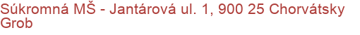 Súkromná MŠ - Jantárová ul. 1, 900 25 Chorvátsky Grob