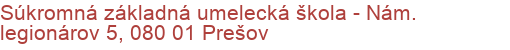 Súkromná základná umelecká škola - Nám. legionárov 5, 080 01 Prešov