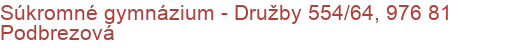 Súkromné gymnázium - Družby 554/64, 976 81 Podbrezová