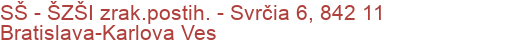 SŠ - ŠZŠI zrak.postih. - Svrčia 6, 842 11 Bratislava-Karlova Ves