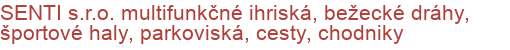 SENTI s.r.o. multifunkčné ihriská, bežecké dráhy, športové haly, parkoviská, cesty, chodniky | Multifunkčné ihriská, Športoviská a športové povrchy