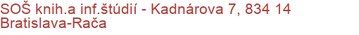 SOŠ  knih.a inf.štúdií - Kadnárova 7, 834 14 Bratislava-Rača