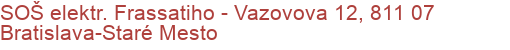 SOŠ elektr. Frassatiho - Vazovova 12, 811 07 Bratislava-Staré Mesto