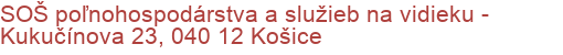 SOŠ poľnohospodárstva a služieb na vidieku - Kukučínova 23, 040 12 Košice