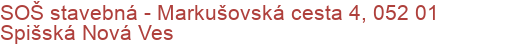 SOŠ stavebná - Markušovská cesta 4, 052 01 Spišská Nová Ves