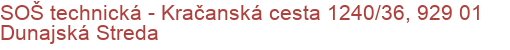 SOŠ technická - Kračanská cesta 1240/36, 929 01 Dunajská Streda