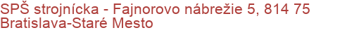 SPŠ strojnícka - Fajnorovo nábrežie 5, 814 75 Bratislava-Staré Mesto