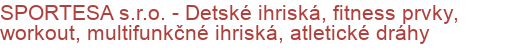 SPORTESA s.r.o. -  Detské ihriská, fitness prvky, workout, multifunkčné ihriská, atletické dráhy | Detské ihriská, Prvky detských ihrísk