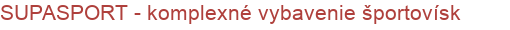 SUPASPORT - komplexné vybavenie športovísk | Športové zariadenie a potreby, Športové náradie a vybavenie