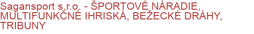 Sagansport s.r.o. - ŠPORTOVÉ NÁRADIE, MULTIFUNKČNÉ IHRISKÁ, BEŽECKÉ DRÁHY, TRIBUNY | Športové zariadenie a potreby, Športové náradie a vybavenie