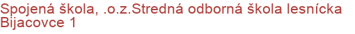 Spojená škola, .o.z.Stredná odborná škola lesnícka Bijacovce 1