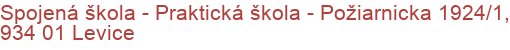 Spojená škola - Praktická škola - Požiarnicka 1924/1, 934 01 Levice