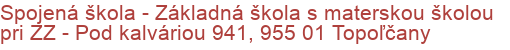 Spojená škola - Základná škola s materskou školou pri ZZ - Pod kalváriou 941, 955 01 Topoľčany