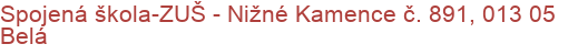 Spojená škola-ZUŠ - Nižné Kamence č. 891, 013 05 Belá