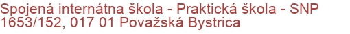 Spojená internátna škola - Praktická škola - SNP 1653/152, 017 01 Považská Bystrica