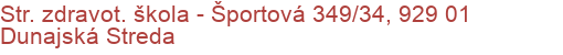 Str. zdravot. škola - Športová 349/34, 929 01 Dunajská Streda