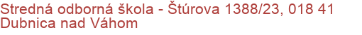 Stredná odborná škola - Štúrova 1388/23, 018 41 Dubnica nad Váhom