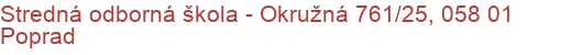 Stredná odborná škola - Okružná 761/25, 058 01 Poprad