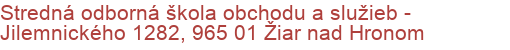 Stredná odborná škola obchodu a služieb - Jilemnického 1282, 965 01 Žiar nad Hronom