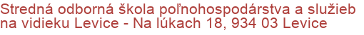 Stredná odborná škola poľnohospodárstva a služieb na vidieku Levice - Na lúkach 18, 934 03 Levice