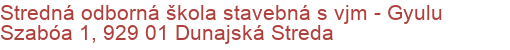 Stredná odborná škola stavebná s vjm - Gyulu Szabóa 1, 929 01 Dunajská Streda