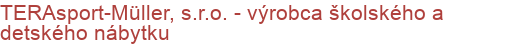 TERAsport-Müller, s.r.o. - výrobca školského a detského nábytku | Školský, kancelársky, dielenský, konferenčný a nemocničný nábytok, regálové systémy a manipulačná technika