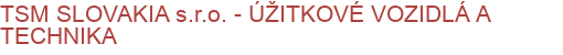 TSM SLOVAKIA s.r.o. - ÚŽITKOVÉ VOZIDLÁ A TECHNIKA | Komunálna, záhradná, lesná, poľnohospodárska technika, čistiaca technika