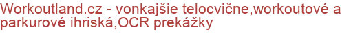 Workoutland.cz - vonkajšie telocvične,workoutové a parkurové ihriská,OCR prekážky | Workout ihriská, FITNESS ihriská, OCR prekážky a parky, FITPARKY pre seniorov