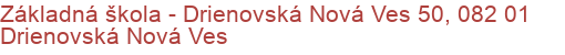 Základná škola - Drienovská Nová Ves 50, 082 01 Drienovská Nová Ves