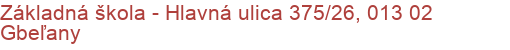 Základná škola - Hlavná ulica 375/26, 013 02 Gbeľany