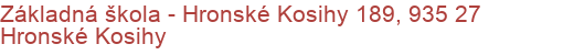 Základná škola - Hronské Kosihy 189, 935 27 Hronské Kosihy