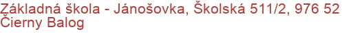 Základná škola - Jánošovka, Školská 511/2, 976 52 Čierny Balog