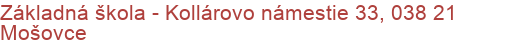 Základná škola - Kollárovo námestie 33, 038 21 Mošovce