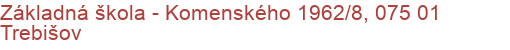 Základná škola - Komenského 1962/8, 075 01 Trebišov