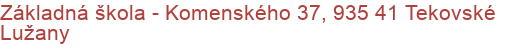 Základná škola - Komenského 37, 935 41 Tekovské Lužany